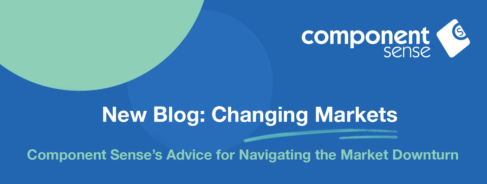 Changing Markets: Component Sense’s Advice for Navigating the Coming Market Downturn